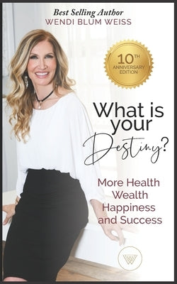 What Is Your Destiny?: Manifest More Health, Happiness, and Success by Blum, Wendi