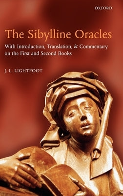 The Sibylline Oracles: With Introduction, Translation, and Commentary on the First and Second Books by Lightfoot, J. L.