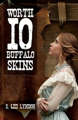 Worth 10 Buffalo Skins by Lyndon, S. Lee