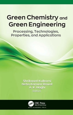 Green Chemistry and Green Engineering: Processing, Technologies, Properties, and Applications by Kulkarni, Shrikaant
