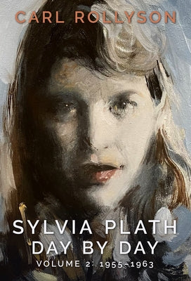 Sylvia Plath Day by Day, Volume 2: 1955-1963 by Rollyson, Carl