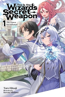 This Is the Wizard's Secret Weapon, Vol. 1 (Light Novel): The Dawn Swordsman Volume 1 by Hitsuji, Taro
