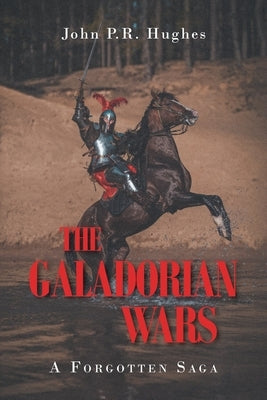 The Galadorian Wars: A Forgotten Saga by Hughes, John P. R.