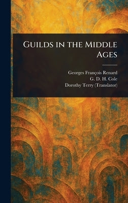 Guilds in the Middle Ages by Renard, Georges François