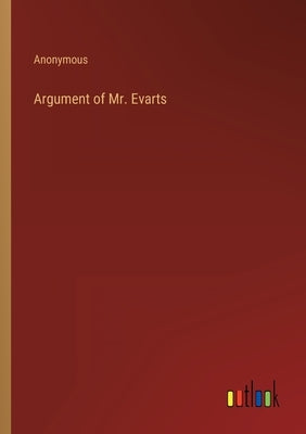 Argument of Mr. Evarts by Anonymous