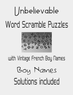 Unbelievable Word Scramble Puzzles with Vintage French Boy Names - Solutions included: Have a Blast! by Depace'
