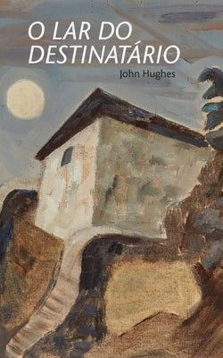O Lar Do Destinatario by Hughes, John