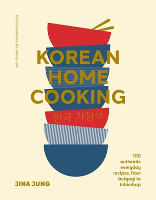 Korean Home Cooking (Mini): 100 Authentic Everyday Recipes, from Bulgogi to Bibimbap by Jung, Jina