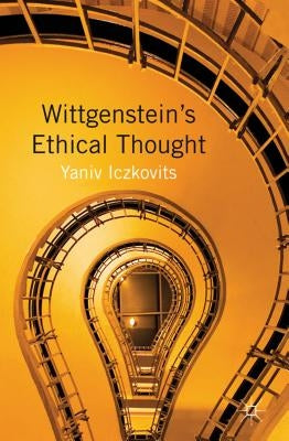 Wittgenstein's Ethical Thought by Iczkovits, Y.