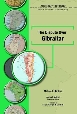The Dispute Over Gibraltar by Jordine, Melissa R.