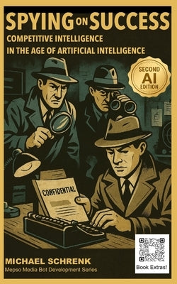 Spying on Success: Competitive Intelligence in the age of Artificial Intelligence by Schrenk, Michael G.