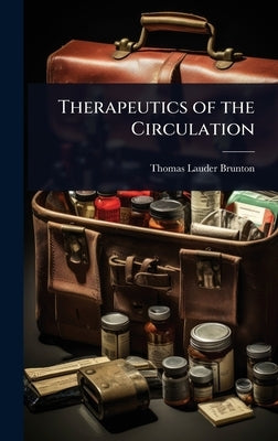 Therapeutics of the Circulation by Brunton, Thomas Lauder
