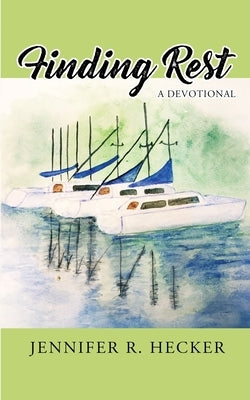 Finding Rest: A Devotional by Hecker, Jennifer R.