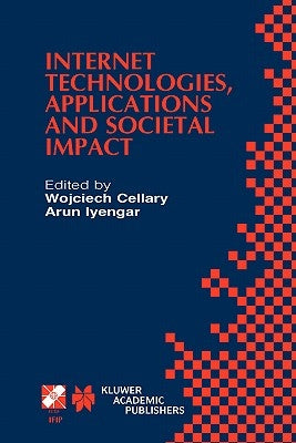 Internet Technologies, Applications and Societal Impact: Ifip Tc6 / Wg6.4 Workshop on Internet Technologies, Applications and Societal Impact (Witasi by Cellary, Wojciech