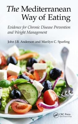The Mediterranean Way of Eating: Evidence for Chronic Disease Prevention and Weight Management by Anderson, John J. B.