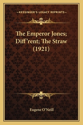 The Emperor Jones; Diff'rent; The Straw (1921) by O'Neill, Eugene