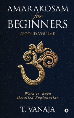 Amarakosam for Beginners: Word to Word Detailed Explanation by T. Vanaja