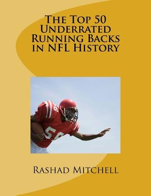 The Top 50 Underrated Running Backs in NFL History by Mitchell, Rashad Skyla