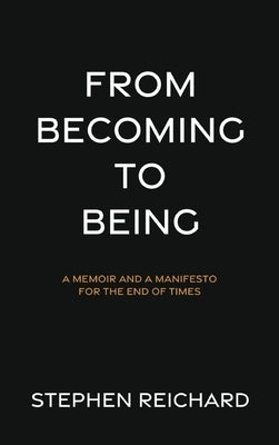 From Becoming to Being by Stephen Reichard