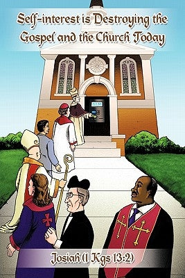Self-Interest Is Destroying the Gospel and the Church Today by Josiah (1 Kgs 13 2)
