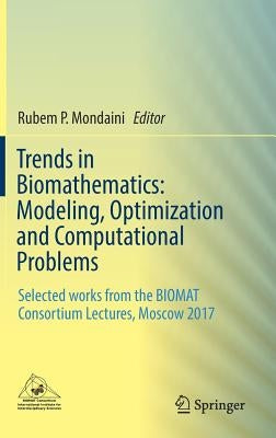 Trends in Biomathematics: Modeling, Optimization and Computational Problems: Selected Works from the Biomat Consortium Lectures, Moscow 2017 by Mondaini, Rubem P.