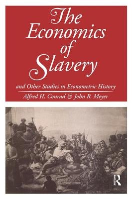 The Economics of Slavery: And Other Studies in Econometric History by Meyer, John R.