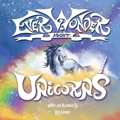 Ever Wonder About Unicorns: A Bear, a book and 8 Magical Stories by Adorjan, Roy