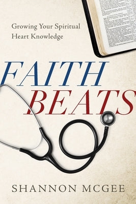 Faith Beats: Growing Your Spiritual Heart Knowledge by McGee, Shannon