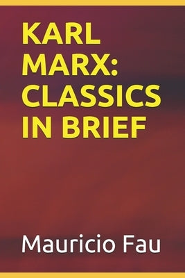 Karl Marx: Classics in Brief by Fau, Mauricio