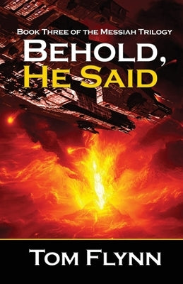 Behold, He Said (Messiah Trilogy Book 3) by Flynn, Tom