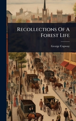 Recollections Of A Forest Life by Copway, George