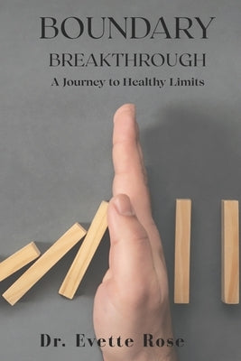 Boundary Breakthrough: A Journey to Healthy Limits by Rose, Evette