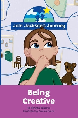 JOIN JACKSON's JOURNEY Being Creative by Roberts, Renata