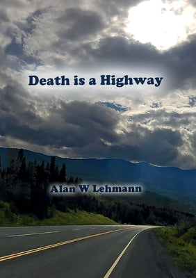 Death is a Highway by Lehmann, Alan W.