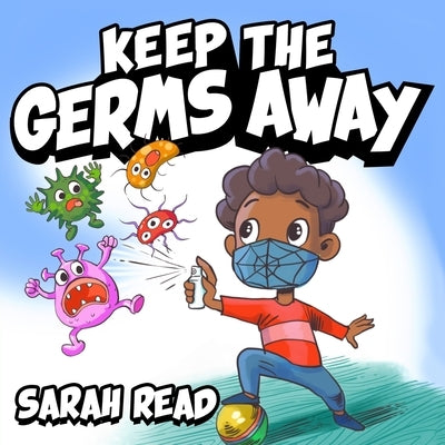 Keep the Germs Away: Children's Books About Germs & Hygiene, Kids Ages 3 5, Kindergarten, Preschool by Read, Sarah