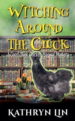 Witching Around the Cluck by Lin, Kathryn