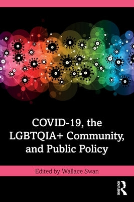 Covid-19, the Lgbtqia+ Community, and Public Policy by Swan, Wallace