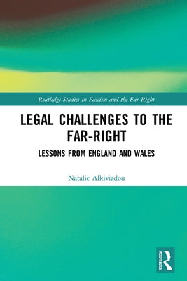 Legal Challenges to the Far-Right: Lessons from England and Wales by Alkiviadou, Natalie