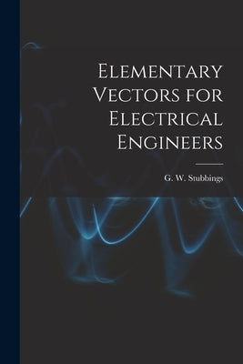 Elementary Vectors for Electrical Engineers by Stubbings, G. W. (George Wilfred) 18