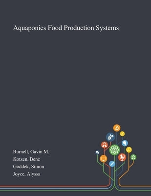 Aquaponics Food Production Systems by Burnell, Gavin M.
