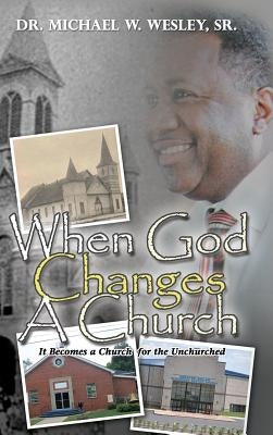 When God Changes A Church by Wesley, Michael W., Sr.