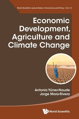 Economic Development, Agriculture and Climate Change by Antonio Yúnez-Naude