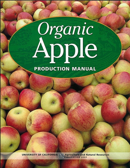 Organic Apple Production Manual by Swezey, Sean
