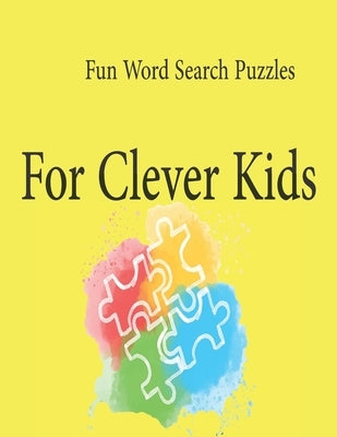 Fun Word Search Puzzles For Clever Kids: Word Search Puzzle Book ages 4-6 & 6-8, Fun Learning Activities for Kids 4,5,6,7 and 8, Brain Games for Cleve by Sam, Dev