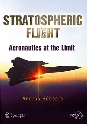 Stratospheric Flight: Aeronautics at the Limit by Sester, Andras