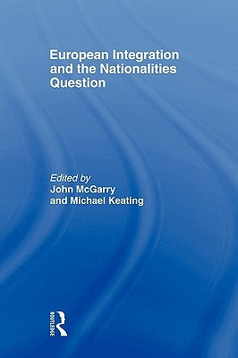 European Integration and the Nationalities Question by McGarry, John