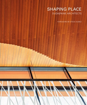 Shaping Place: Dudapaine Architects by Duda, Turan