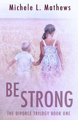 Be Strong by Mathews, Michele L.
