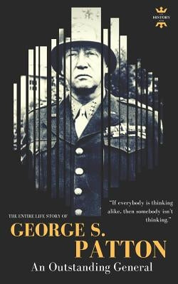 George S.Patton: The Entire Life Story of an Outstanding General by Hour, The History
