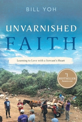 Unvarnished Faith by Yoh, Bill